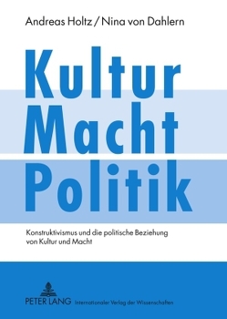 Kultur – Macht – Politik von Dahlern,  Nina von, Holtz,  Andreas