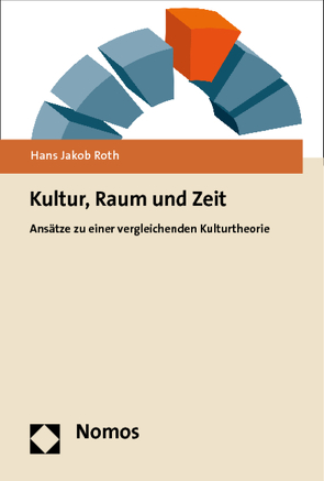 Kultur, Raum und Zeit von Roth,  Hans Jakob