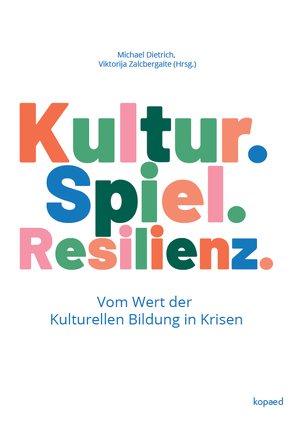 Kultur. Spiel. Resilienz. von Dietrich,  Michael, Zalcbergaite,  Viktorija