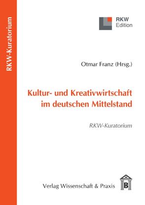 Kultur- und Kreativwirtschaft im deutschen Mittelstand. von Franz,  Otmar