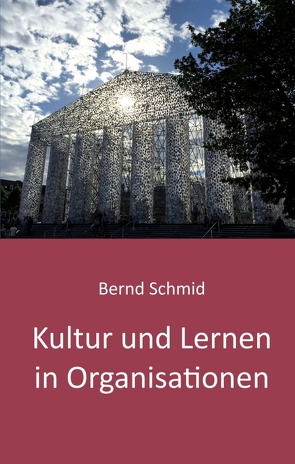Kultur und Lernen in Organisationen von Schmid,  Bernd