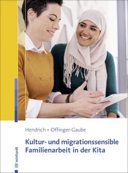 Kultur- und migrationssensible Familienarbeit in der Kita von Hendrich,  Andrea, Offinger-Gaube,  Rita