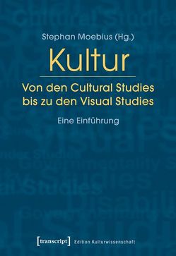 Kultur. Von den Cultural Studies bis zu den Visual Studies von Moebius,  Stephan