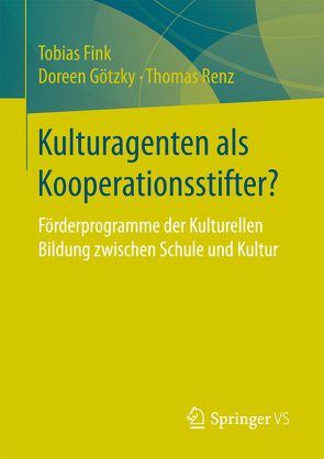 Kulturagenten als Kooperationsstifter? von Fink,  Tobias, Götzky,  Doreen, Renz,  Thomas