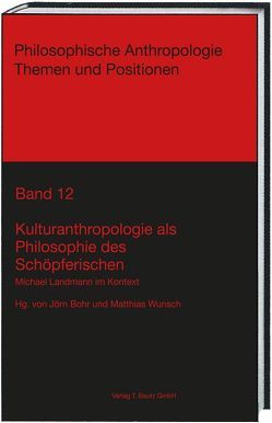 Kulturanthropologie als Philosophie des Schöpferischen von Bohr,  Jörn, Wunsch,  Matthias