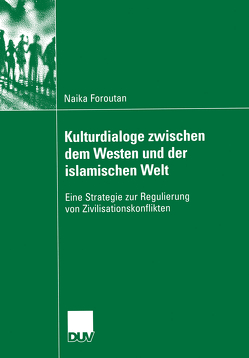Kulturdialoge zwischen dem Westen und der islamischen Welt von Foroutan,  Naika