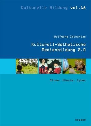 Kulturell-ästhetische Medienbildung 2.0 von Zacharias,  Wolfgang