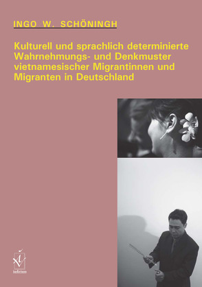 Kulturell un sprachlich determinierte Wahrnehmungs- und Denkmuster vietnamesischer Migrantinnen und Migranten in Deutschland von Schöningh,  Ingo W.
