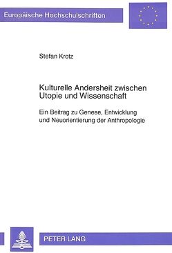 Kulturelle Andersheit zwischen Utopie und Wissenschaft von Krotz,  Stefan