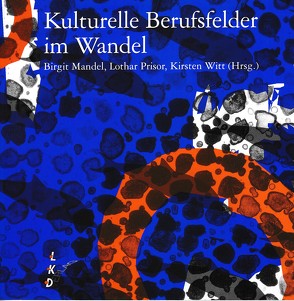 Kulturelle Berufsfelder im Wandel von Mandel,  Birgit, Prisor,  Lothar, Witt,  Kirsten