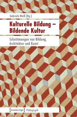 Kulturelle Bildung – Bildende Kultur von Weiß,  Gabriele