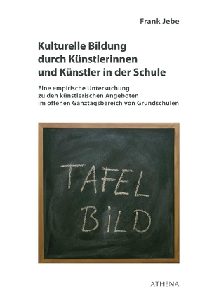 Kulturelle Bildung durch Künstlerinnen und Künstler in der Schule von Jebe,  Frank