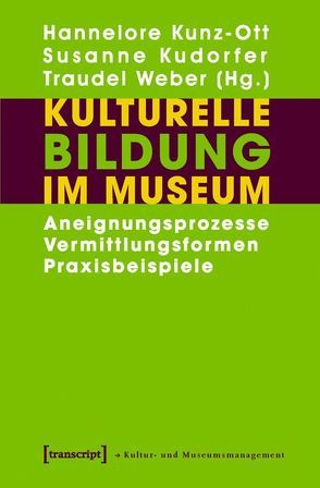 Kulturelle Bildung im Museum von Kudorfer,  Susanne, Kunz-Ott,  Hannelore, Weber,  Traudel