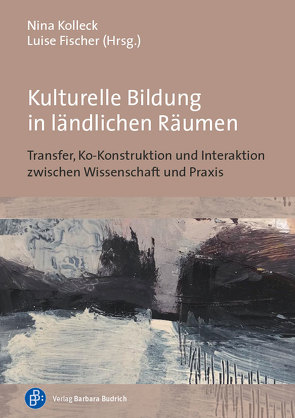 Kulturelle Bildung in ländlichen Räumen von Fischer,  Luise, Kolleck,  Nina