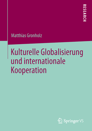 Kulturelle Globalisierung und internationale Kooperation von Gronholz,  Matthias