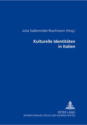 Kulturelle Identitäten in Italien von Gallenmüller-Roschmann,  Jutta