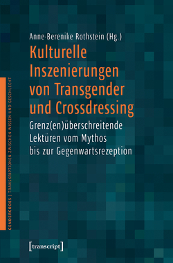 Kulturelle Inszenierungen von Transgender und Crossdressing von Rothstein,  Anne-Berenike