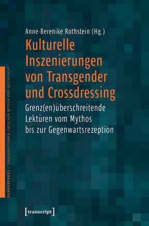 Kulturelle Inszenierungen von Transgender und Crossdressing von Rothstein,  Anne-Berenike