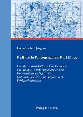 Kulturelle Kartographien Karl Mays von Jürgens,  Hans-Joachim