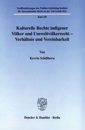 Kulturelle Rechte indigener Völker und Umweltvölkerrecht – Verhältnis und Vereinbarkeit. von Schillhorn,  Kerrin