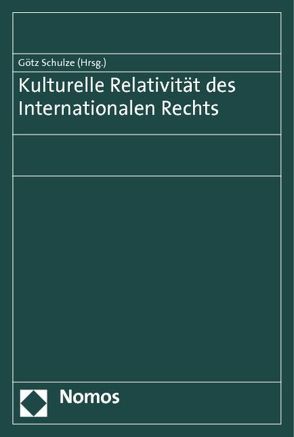 Kulturelle Relativität des Internationalen Rechts von Schulze,  Götz