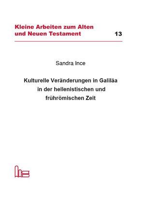 Kulturelle Veränderungen in Galiläa in der hellenistischen und frührömischen Zeit. von Ince,  Sandra