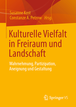 Kulturelle Vielfalt in Freiraum und Landschaft von Kost,  Susanne, Petrow,  Constanze A.
