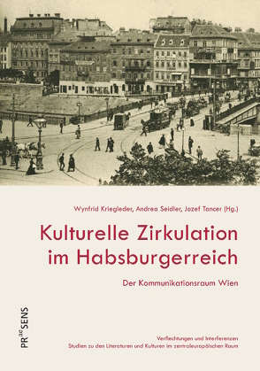 Kulturelle Zirkulation im Habsburgerreich von Kriegleder,  Wynfrid, Seidler,  Andrea, Tancer,  Jozef