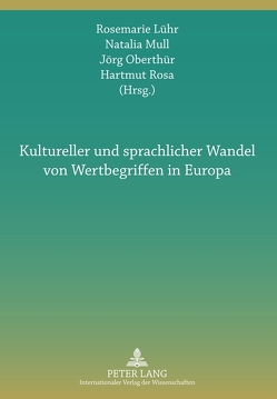 Kultureller und sprachlicher Wandel von Wertbegriffen in Europa von Lühr,  Rosemarie, Mull,  Natalia, Oberthür,  Jörg, Rosa,  Hartmut