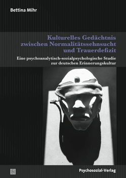 Kulturelles Gedächtnis zwischen Normalitätssehnsucht und Trauerdefizit von Mihr,  Bettina