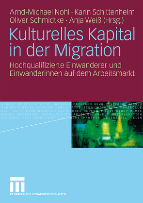 Kulturelles Kapital in der Migration von Nohl,  Arnd-Michael, Schittenhelm,  Karin, Schmidtke,  Oliver, Weiß,  Anja