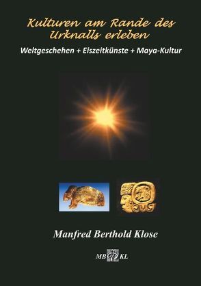 Kulturen am Rande des Urknalls erleben von Klose,  Manfred Berthold
