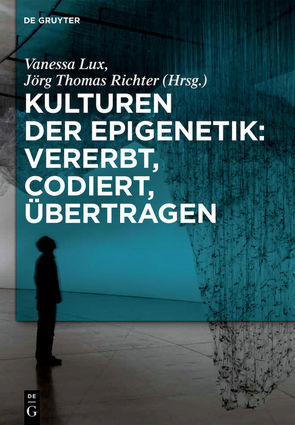 Kulturen der Epigenetik: Vererbt, codiert, übertragen von Lux,  Vanessa, Richter,  Jörg Thomas