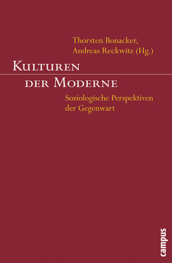 Kulturen der Moderne von Angermüller,  Johannes, Bonacker,  Thorsten, Bröckling,  Ulrich, Eisenstadt,  Shmuel, Giesen,  Bernhard, Knorr-Cetina,  Karin, Koenig,  Matthias, Lash,  Scott, Makropoulos,  Michael, Reckwitz,  Andreas, Rosa,  Hartmut, Staeheli,  Urs, Wägner,  Peter