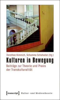 Kulturen in Bewegung von Kimmich,  Dorothee, Schahadat,  Schamma