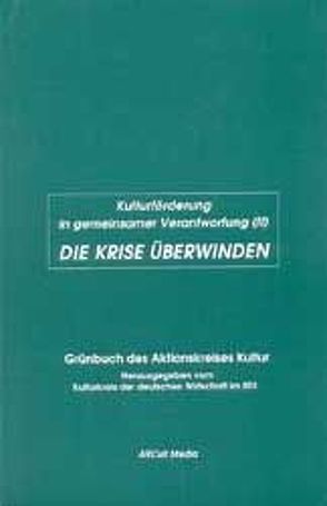 Kulturförderung in gemeinsamer Verantwortung / Die Krise überwinden