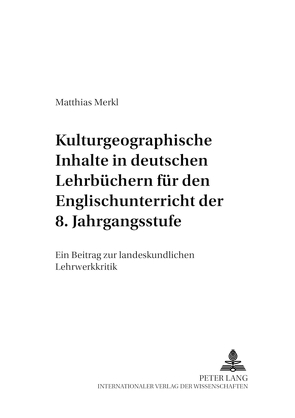 Kulturgeographische Inhalte in deutschen Lehrbüchern für den Englischunterricht der 8. Jahrgangsstufe von Merkl,  Matthias