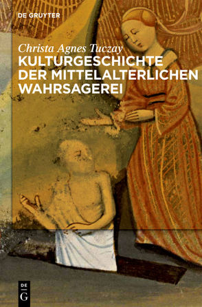 Kulturgeschichte der mittelalterlichen Wahrsagerei von Tuczay,  Christa Agnes