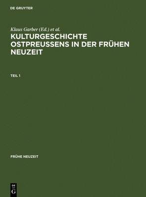 Kulturgeschichte Ostpreussens in der Frühen Neuzeit von Garber,  Klaus, Komorowski,  Manfred, Walter,  Axel E.