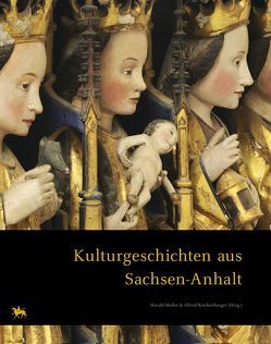Kulturgeschichten aus Sachsen-Anhalt von Lipták,  Juraj, Meller,  Harald, Reichenberger,  Alfred