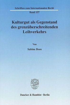 Kulturgut als Gegenstand des grenzüberschreitenden Leihverkehrs. von Boos,  Sabine