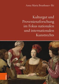 Kulturgut und Provenienzforschung im Fokus nationalen und internationalen Kunstrechts von Brunbauer-Ilić,  Anna Maria