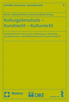 Kulturgüterschutz – Kunstrecht – Kulturrecht von Odendahl,  Kerstin, Weber,  Peter Johannes