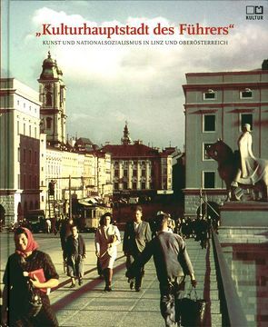 Kulturhauptstadt des Führers von Assmann,  Peter, Barta,  Bernhard, Danielczyk,  Julia, Heller,  Martin, Hoiß,  Barbara, Huemer,  Peter, Kirchmayr,  Birgit, Klaffenböck,  Arnold, Lehner,  Michaela, Mitgutsch,  Anna, Nagl,  Michaela, Plöchl,  Renate, Radauer-Helm,  Ingrid, Sarlay,  Ingo, Schrenk,  Christian, Spindler,  Gabriele, Thumser,  Regina, Voigt,  Anton