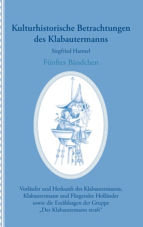 Kulturhistorische Betrachtungen des Klabautermanns – Fünftes Bändchen von Harmel,  Siegfried