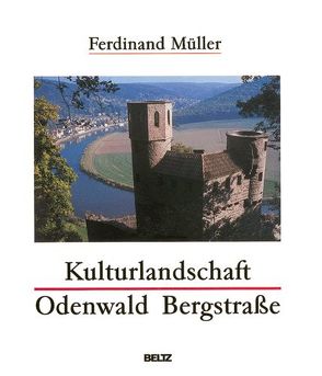 Kulturlandschaft Odenwald Bergstraße von Müller,  Ferdinand