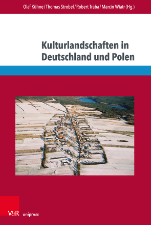 Kulturlandschaften in Deutschland und Polen von Ancygier,  Andrzej, Bagoly-Simó,  Péter, Czapliński,  Przemysław, Dolff-Bonekämper,  Gabi, Dziewanowski-Stefańcyk,  Bartosz, Jankowska,  Karolina, Julkowska,  Violetta, Kühne,  Olaf, Otto,  Antje, Plit,  Florian, Plit,  Joanna, Raczkowski,  Wlodzimierz, Schenk,  Winfried, Schwarzer,  Markus, Strobel,  Thomas, Stryjakiewicz,  Tadeusz, Tölle,  Alexander, Traba,  Robert, Wiatr,  Marcin, Wojtoń,  Ewa, Zloch,  Stephanie