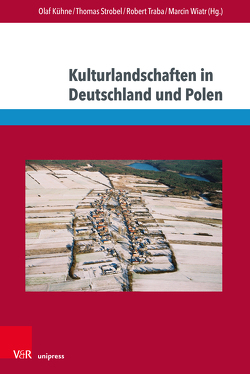 Kulturlandschaften in Deutschland und Polen von Ancygier,  Andrzej, Bagoly-Simó,  Péter, Czapliński,  Przemysław, Dolff-Bonekämper,  Gabi, Dziewanowski-Stefańcyk,  Bartosz, Jankowska,  Karolina, Julkowska,  Violetta, Kühne,  Olaf, Otto,  Antje, Plit,  Florian, Plit,  Joanna, Raczkowski,  Wlodzimierz, Schenk,  Winfried, Schwarzer,  Markus, Strobel,  Thomas, Stryjakiewicz,  Tadeusz, Tölle,  Alexander, Traba,  Robert, Wiatr,  Marcin, Wojtoń,  Ewa, Zloch,  Stephanie