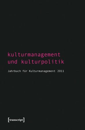 Kulturmanagement und Kulturpolitik von Bekmeier-Feuerhahn,  Sigrid, Berg,  Karen van den, Höhne,  Steffen, Keller,  Rolf, Mandel,  Birgit, Tröndle,  Martin, Zembylas,  Tasos