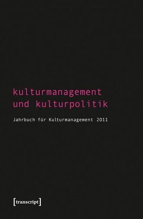 Kulturmanagement und Kulturpolitik von Bekmeier-Feuerhahn,  Sigrid, Berg,  Karen van den, Höhne,  Steffen, Keller,  Rolf, Mandel,  Birgit, Tröndle,  Martin, Zembylas,  Tasos